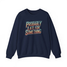 Load image into Gallery viewer, Probably Late for Something Funny Sweatshirt
