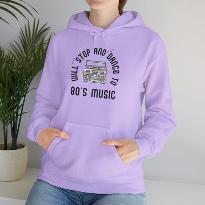 Will Stop and Dance to 80's Music Hoodie Sweatshirt