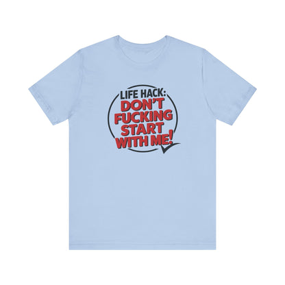 T-Shirt Life Hack Don't F***ing Start With Me NSFW Adult Humor Tee