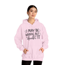 Load image into Gallery viewer, I May Be Wrong But I Doubt It Hoodie Sweatshirt
