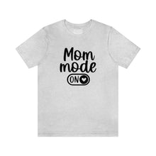 Load image into Gallery viewer, Mom Mode ON Short Sleeve Tee
