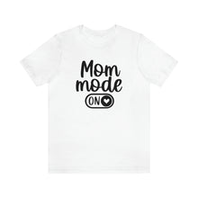 Load image into Gallery viewer, Mom Mode ON Short Sleeve Tee
