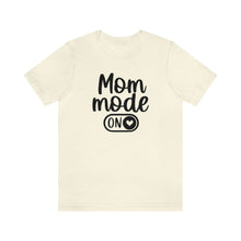 Load image into Gallery viewer, Mom Mode ON Short Sleeve Tee
